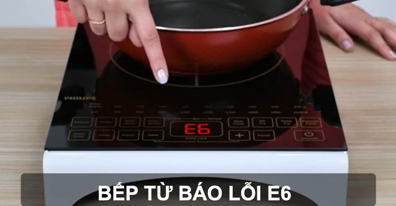 Bếp từ báo lỗi E6 khi gặp vấn đề với hệ thống tản nhiệt