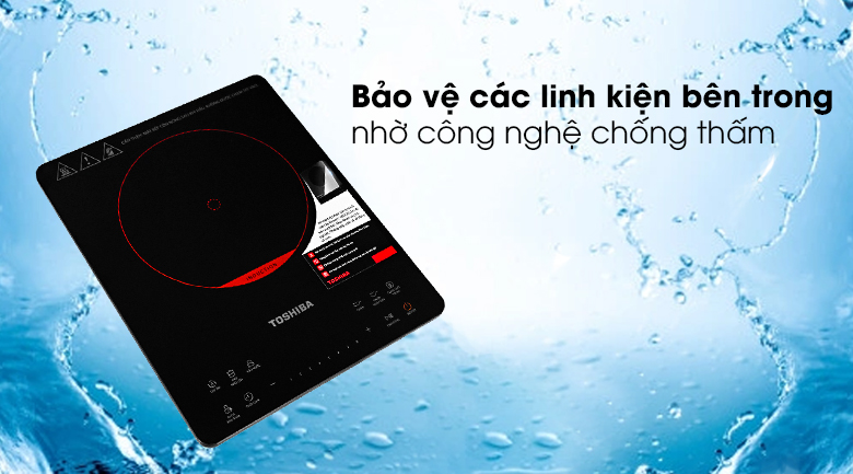 Bếp từ Toshiba IC-20S1PV có khả năng bảo vệ các linh kiện bên trong, tránh hỏng cầu chì nhờ công nghệ chống thấm