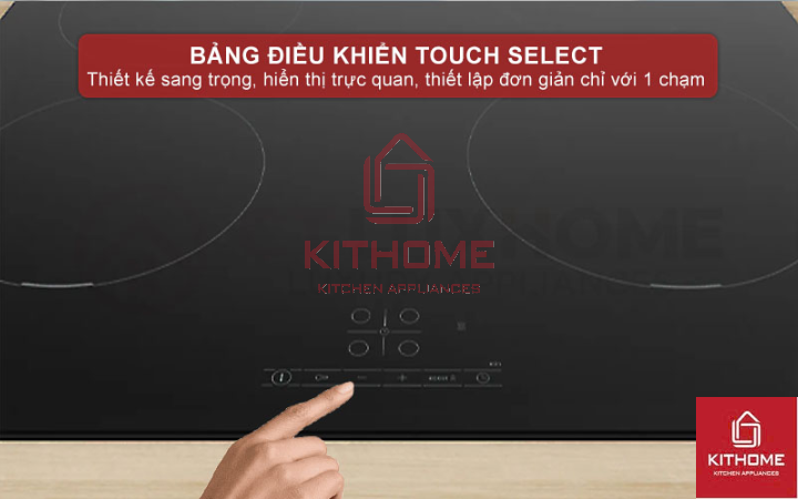 Bảng điều khiển Touch Select - Dễ dàng điều khiển với thao tác chạm đơn giản