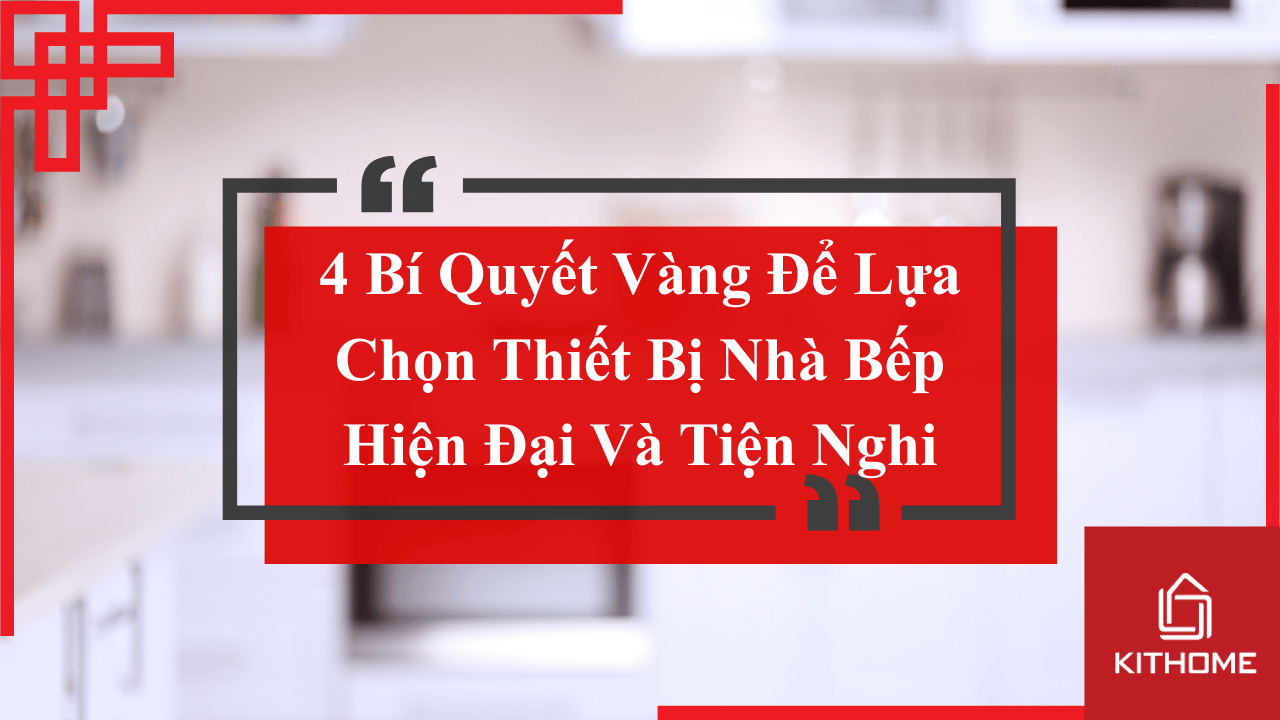 4 Bí Quyết Vàng Để Lựa Chọn Thiết Bị Nhà Bếp Hiện Đại Và Tiện Nghi 13 4 Bí Quyết Vàng Để Lựa Chọn Thiết Bị Nhà Bếp Hiện Đại Và Tiện Nghi