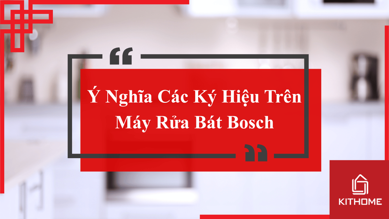 Ý Nghĩa Các Ký Hiệu Trên Máy Rửa Bát Bosch: Hướng Dẫn Chi Tiết Cho Người Dùng 2025| Kithome 3 Ý Nghĩa Các Ký Hiệu Trên Máy Rửa Bát Bosch: Hướng Dẫn Chi Tiết Cho Người Dùng 2025| Kithome