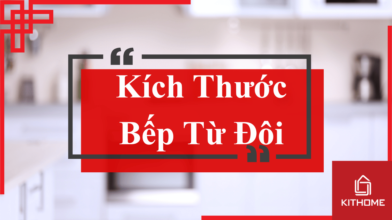 Kích Thước Bếp Từ Đôi: Hướng Dẫn cách Chọn Bếp Phù Hợp Với Không Gian Bếp và 1 số điều bạn cần biết 29 Kích Thước Bếp Từ Đôi: Hướng Dẫn cách Chọn Bếp Phù Hợp Với Không Gian Bếp và 1 số điều bạn cần biết