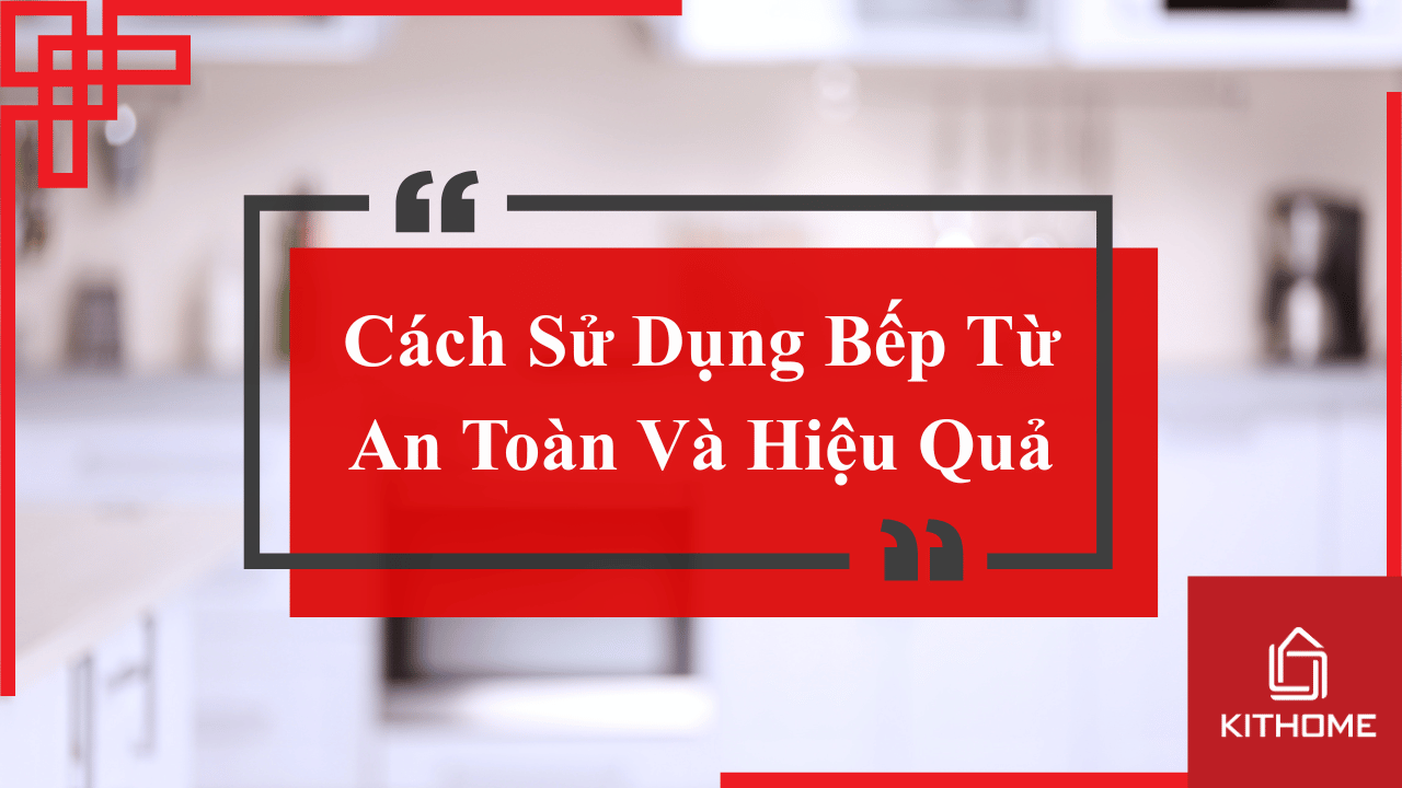 Cách Sử Dụng Bếp Từ An Toàn Và Hiệu Quả- cập nhật 2025 31 Cách Sử Dụng Bếp Từ An Toàn Và Hiệu Quả- cập nhật 2025