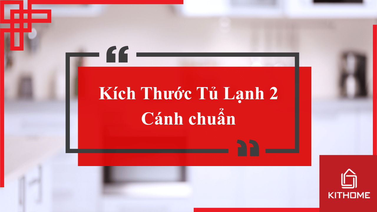 Kích Thước Tủ Lạnh 2 Cánh chuẩn 21 Kích Thước Tủ Lạnh 2 Cánh chuẩn