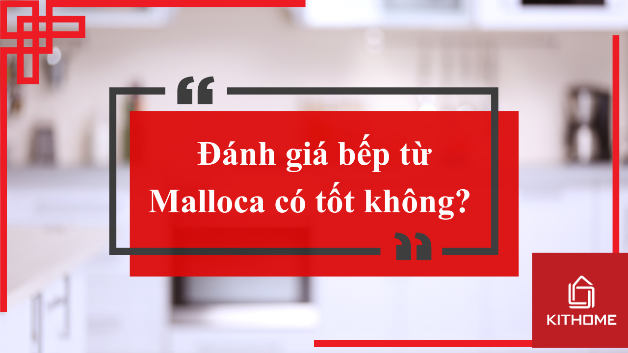 Đánh giá bếp từ Malloca có tốt không? và 1 số lưu ý
