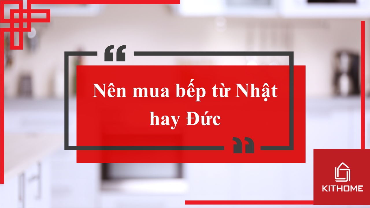 Nên mua bếp từ Nhật hay Đức