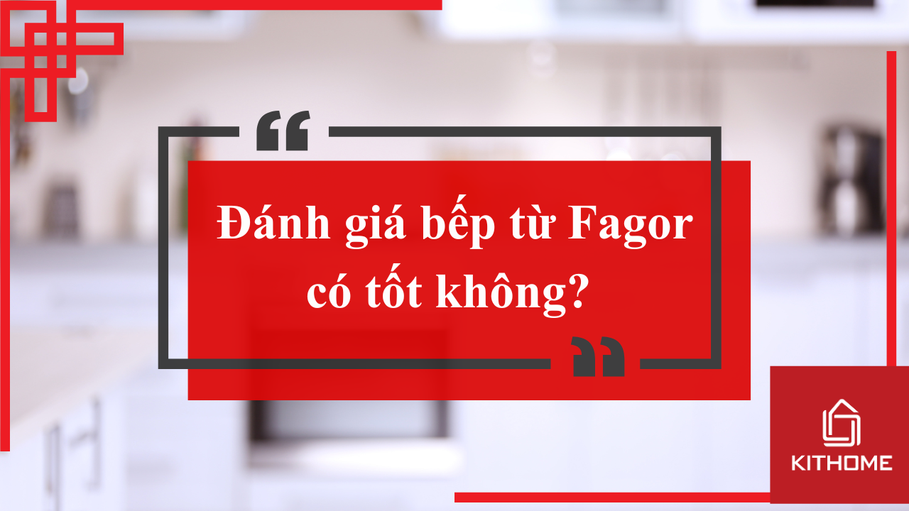 Đánh giá bếp từ Fagor có tốt không? và 1 số lưu ý
