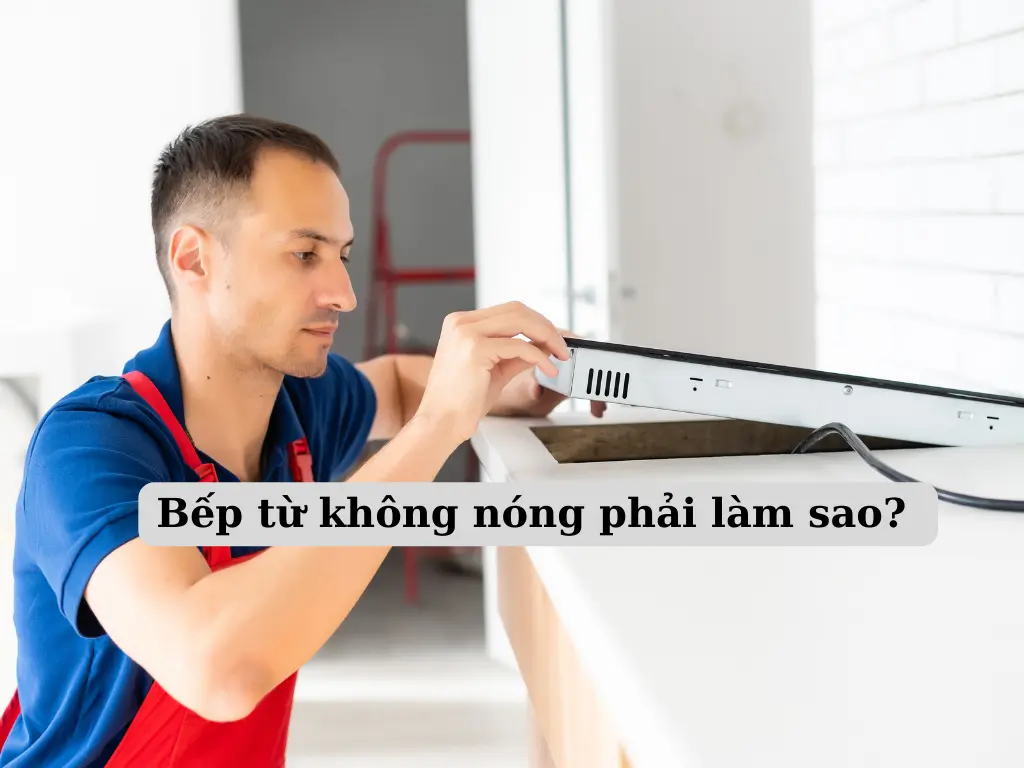 Bếp từ không nóng phải làm sao