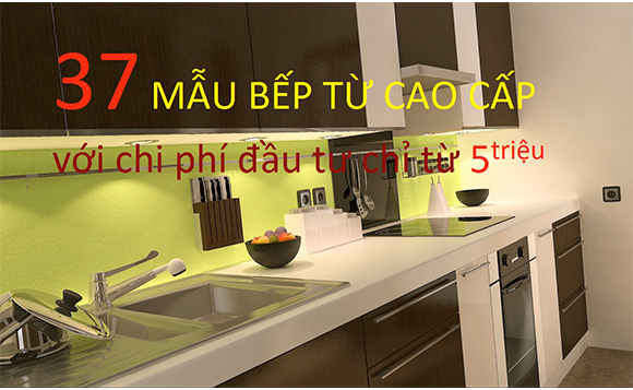 37 mẫu bếp từ cho các cặp vợ chồng trẻ chỉ từ 5.000.000 VNĐ