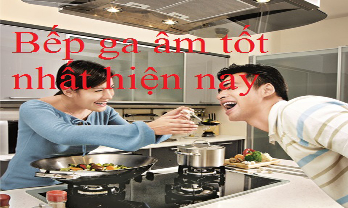 Bếp ga nào tốt nhất hiện nay