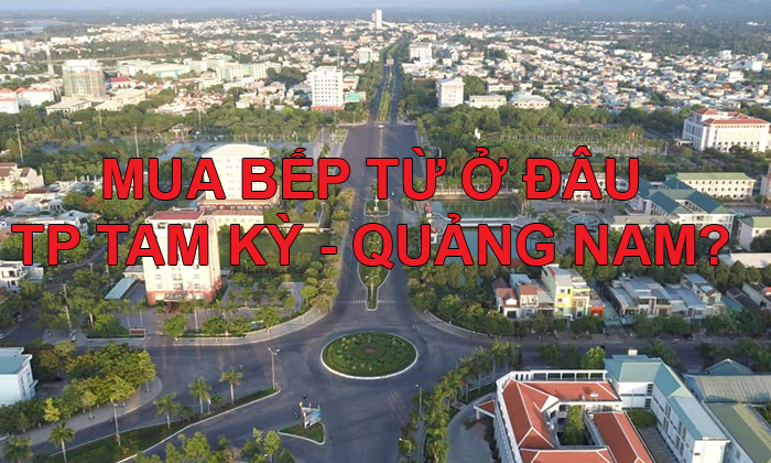 Mua bếp từ ở đâu Quang Nam