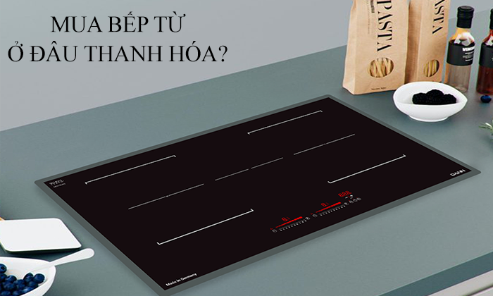 Mua bếp từ, bếp điện từ ở đâu Thanh Hóa