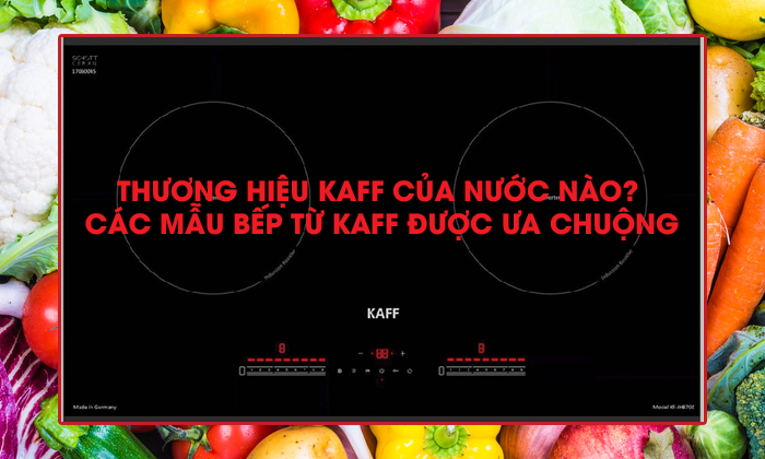 Thương hiệu Kaff của nước nào? Và 1 số lí do để lựa chọn