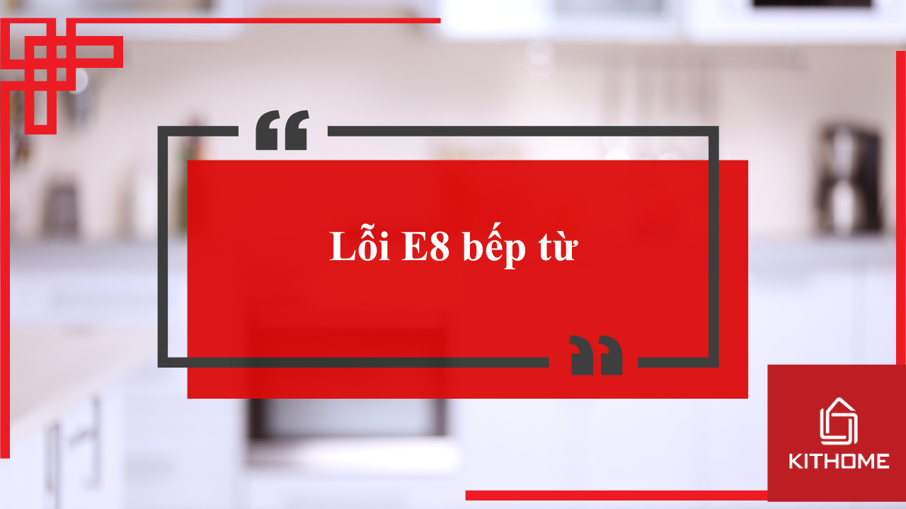 Lỗi E8 bếp từ