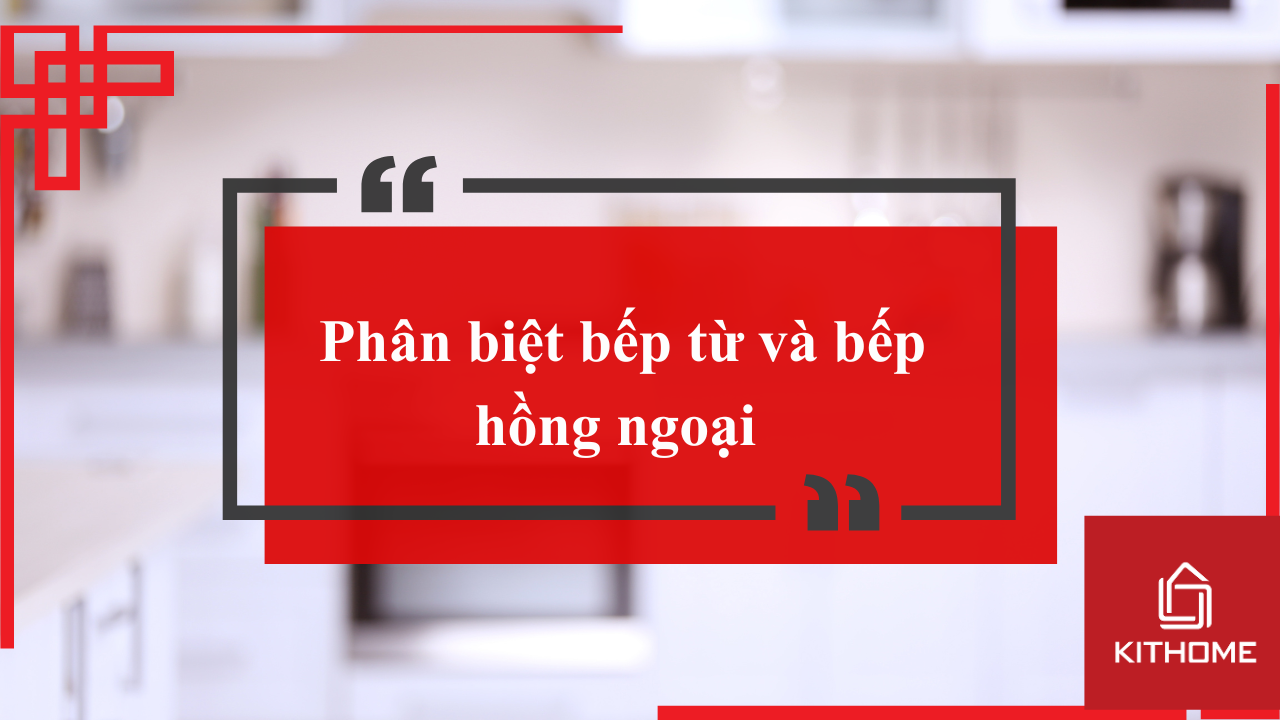 Phân biệt bếp từ và bếp hồng ngoại [CẬP NHẬT 2025]