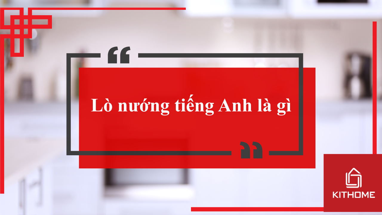 Lò nướng tiếng Anh là gì 13 Lò nướng tiếng Anh là gì