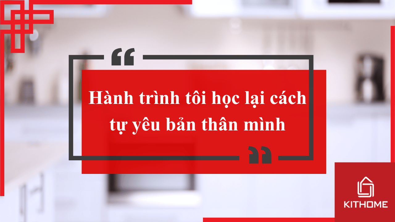 Hành trình tôi học lại cách tự yêu bản thân mình