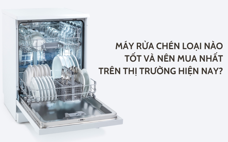 Nên mua máy rửa chén của thương hiệu nào