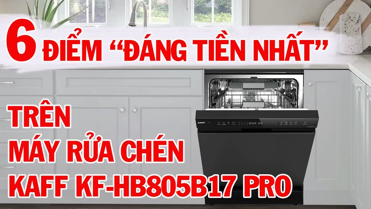 Máy rửa bát Kaff KF-HB805B17 Pro có gì mà được gọi là “siêu phẩm bếp hiện đại”?