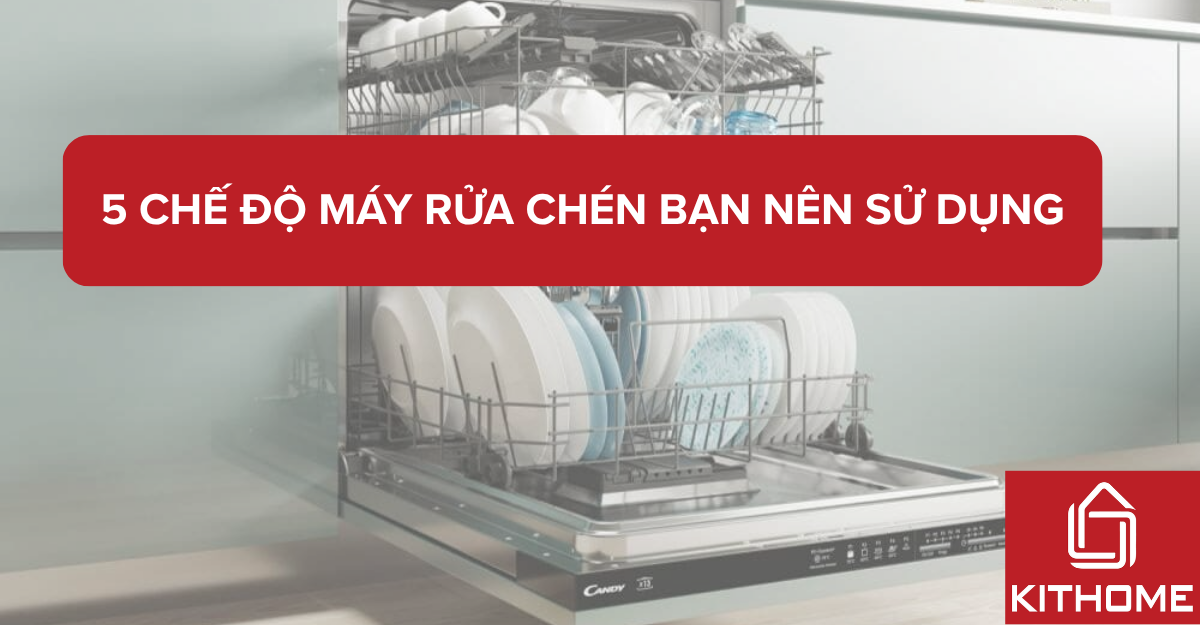 5 chế độ máy rửa bát bạn nên sử dụng - và 2 chế độ cần dừng lại | Kithome