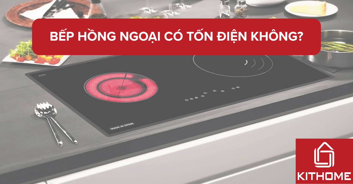Bếp hồng ngoại có tốn điện không? So với bếp từ: cái nào lợi điện hơn? 2025 | Kithome