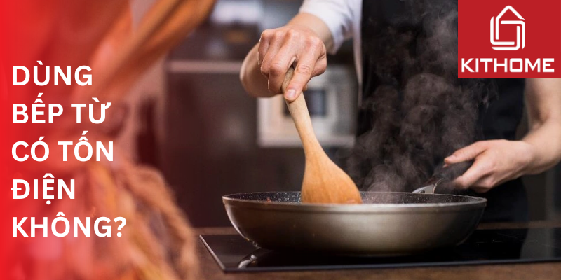 Dùng bếp từ có tốn điện không? Test thực tế & mẹo tiết kiệm 20%