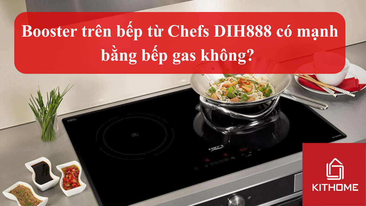 Booster trên bếp từ Chefs DIH888 có mạnh bằng bếp gas không? | Kithome